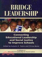 Bridge Leadership: Connecting Educational Leadership and Social Justice to Improve Schools