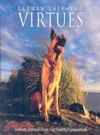 German Shepherd Virtues: Lessons Learned from Our Faithful Companions