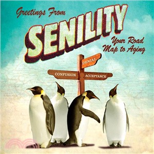 Greetings from Senility: Your Roadmap to Aging