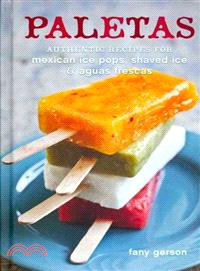 Paletas ─ Authentic Recipes for Mexican Ice Pops, Shaved Ice & Aguas Frescas