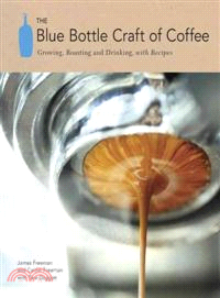 The Blue Bottle Craft of Coffee ─ Growing, Roasting, and Drinking, With Recipes