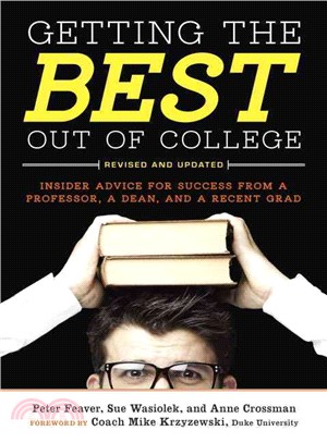 Getting the Best Out of College ─ Insider Advice for Success from a Professor, a Dean, and a Recent Grad