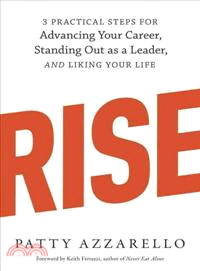 Rise :3 practical steps for advancing your career, standing out as a leader, and liking your life /