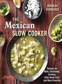 The Mexican Slow Cooker ─ Recipes for Mole, Enchiladas, Carnitas, Chile Verde Pork, and More Favorites