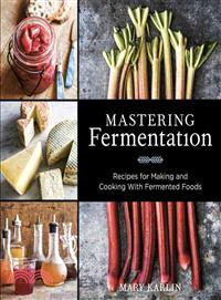 Mastering Fermentation ─ Recipes for Making and Cooking With Fermented Foods
