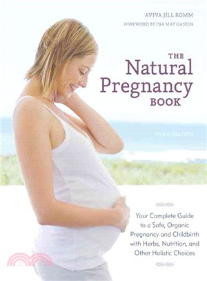 The Natural Pregnancy Book ─ Your Complete Guide to a Safe, Organic Pregnancy and Childbirth with Herbs, Nutrition, and Other Holistic Choices