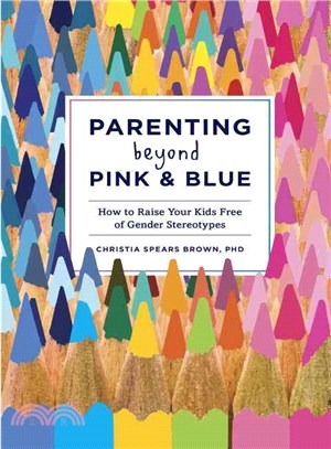 Parenting Beyond Pink & Blue ─ How to Raise Your Kids Free of Gender Stereotypes