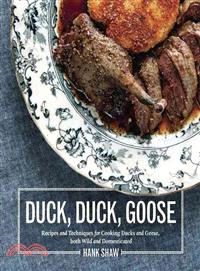 Duck, Duck, Goose ─ Recipes and Techniques for Cooking Ducks and Geese, Both Wild and Domesticated