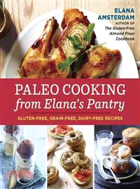 Paleo Cooking from Elana's Pantry ─ Gluten-Free, Grain-Free, Dairy-Free Recipes