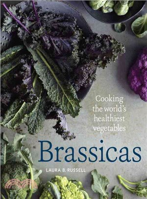 Brassicas ─ Cooking the World's Healthiest Vegetables: Kale, Cauliflower, Broccoli, Brussels Sprouts and More