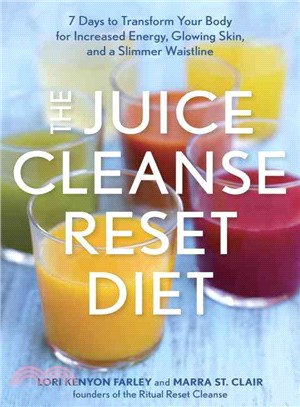 The Juice Cleanse Reset Diet ─ 7 Days to Transform Your Body for Increased Energy, Glowing Skin, and a Slimmer Waistline