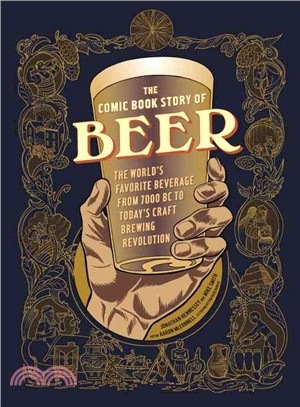 The Comic Book Story of Beer ─ The World's Favorite Beverage from 7000 BC to Today's Craft Brewing Revolution