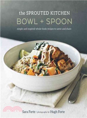 The Sprouted Kitchen Bowl + Spoon ─ Simple and Inspired Whole Foods Recipes to Savor and Share