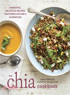 The Chia Cookbook ─ Inventive, Delicious Recipes Featuring Nature's Superfood