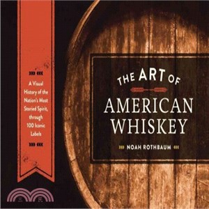 The Art of American Whiskey ─ A Visual History of the Nation's Most Storied Spirit, Through 100 Iconic Labels