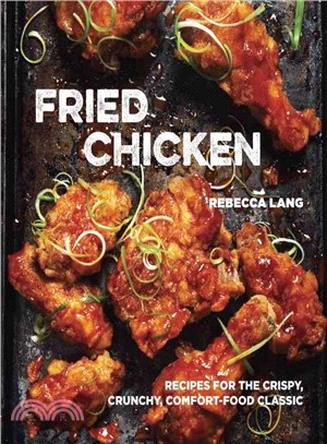 Fried Chicken ─ Recipes for the Crispy, Crunchy, Comfort-food Classic