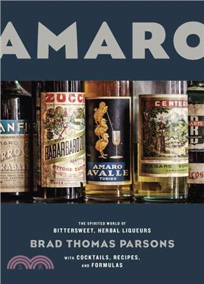 Amaro ─ The Spirited World of Bittersweet, Herbal Liqueurs, with Cocktails, Recipes, and Formulas