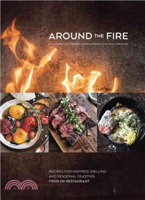 Around the Fire ─ Recipes for Inspired Grilling and Seasonal Feasting from Ox Restaurant