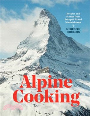 Alpine Cooking ― Recipes and Stories from Europe's Grand Mountaintops