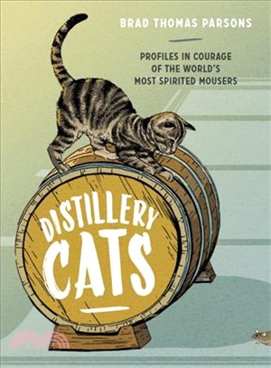 Distillery Cats ─ Profiles in Courage of the World's Most Spirited Mousers