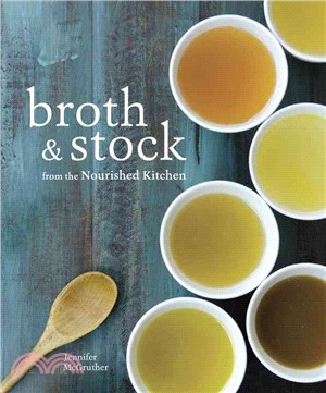 Broth & Stock from the Nourished Kitchen ─ Wholesome Master Recipes for Bone, Vegetable, and Seafood Broths and Meals to Make With Them