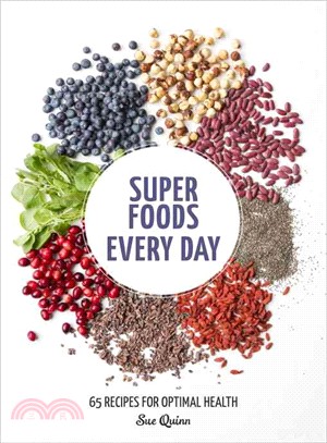 Super Foods Every Day ─ Recipes Using Kale, Blueberries, Chia Seeds, Cacao, and Other Ingredients That Promote Whole-body Health