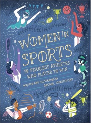 Women in sports : 50 fearless athletes who played to win / written and illustrated by Rachel Ignotofsky.  Ignotofsky, Rachel, 1989- author.