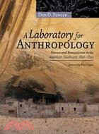 A Laboratory for Anthropology ─ Science and Romanticism in the American Southwest, 1846-1930