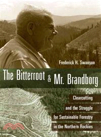The Bitterroot & Mr. Brandborg ─ Clearcutting and the Struggle for Sustainable Forestry in the Northern Rockies