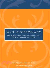 War and Diplomacy ─ The Russo-Turkish War of 1877-1878 and the Treaty of Berlin