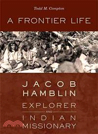 A Frontier Life ─ Jacob Hamblin, Explorer and Indian Missionary