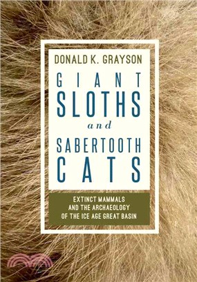 Giant Sloths and Sabertooth Cats ─ Extinct Mammals and the Archaeology of the Ice Age Great Basin