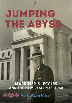 Jumping the Abyss ─ Marriner S. Eccles and the New Deal, 1933-1940