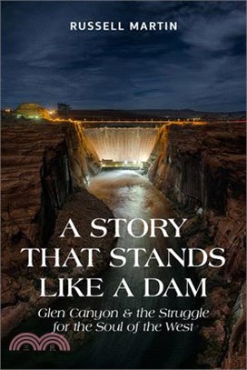 A Story That Stands Like a Dam ― Glen Canyon and the Struggle for the Soul of the West