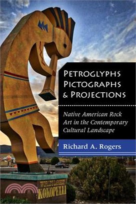 Petroglyphs, Pictographs, and Projections ― Native American Rock Art in the Contemporary Cultural Landscape