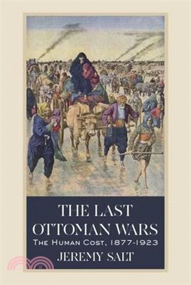 The Last Ottoman Wars ― The Human Cost 1877-1923