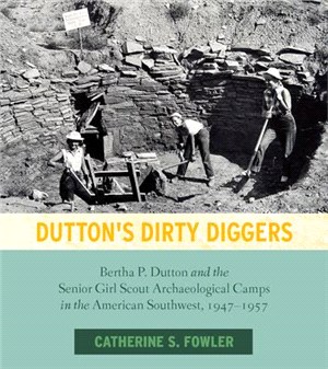 Dutton's Dirty Diggers ― Bertha P. Dutton and the Senior Girl Scout Archaeological Camps in the American Southwest 1947-1957