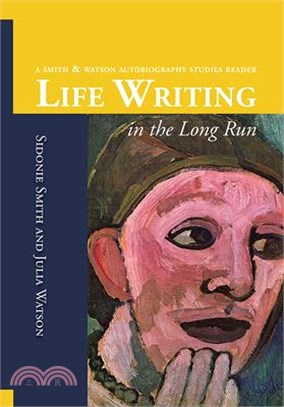 Life Writing in the Long Run ― A Smith and Watson Autobiography Studies Reader