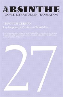 Absinthe: World Literature in Translation: Volume 27: Through German: Contemporary Literature in Translation