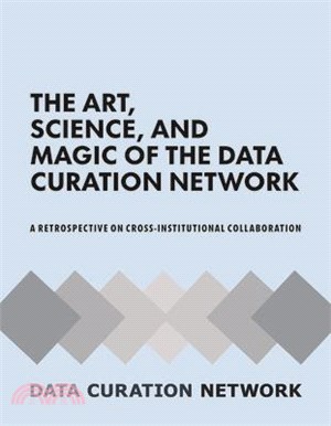 The Art, Science, and Magic of the Data Curation Network: A Retrospective on Cross-Institutional Collaboration