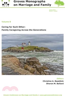 Caring for Each Other: Family Caregiving Across the Generations: Groves Monographs on Marriage and Family (Volume 8)