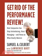 Get Rid of the Performance Review! ─ How Companies Can Stop Intimidating, Start Managing-and Focus on What Really Matters