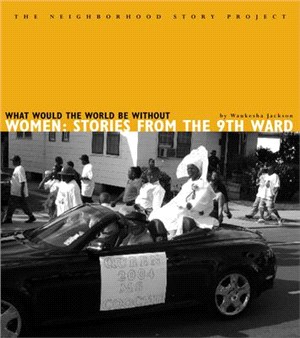 What Would the World Be Without Women ― Stories from the Ninth Ward