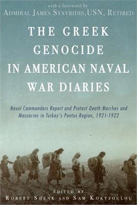 The Greek Genocide in American Naval War Diaries ― Naval Commanders Report and Protest Death Marches and Massacres in Turkey's Pontus Region, 1921-1922