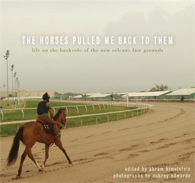 The Horses Pulled Me Back to Them ― Life on the Backside of the New Orleans Fair Grounds