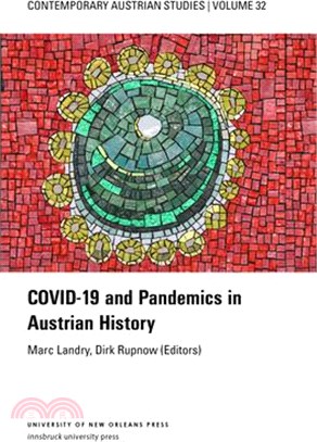 Covid-19 and Pandemics in Austrian History (Contemporary Austrian Studies, Vol. 32)