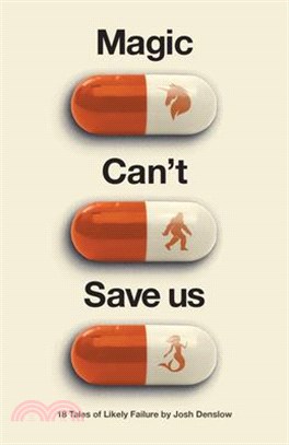 Magic Can't Save Us: Eighteen Tales of Likely Failure