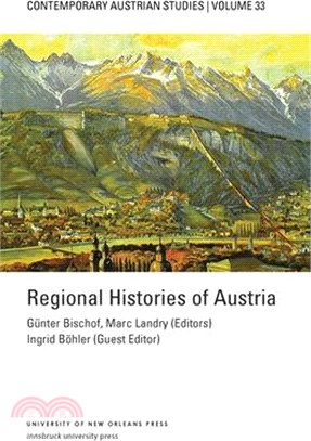 Regional Histories of Austria (Contemporary Austrian Studies, Vol. 33)