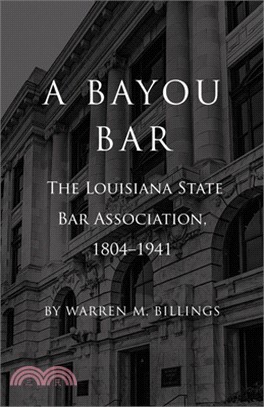 A Bayou Bar: The Louisiana State Bar Association, 1804-1941