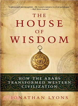 The House of Wisdom ─ How the Arabs Transformed Western Civilization